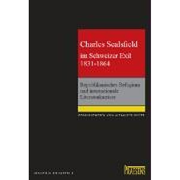 Charles Sealsfield im Schweizer Exil 1831-1864