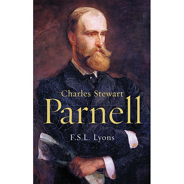Charles Stewart Parnell, A Biography, F. S. L. Lyons