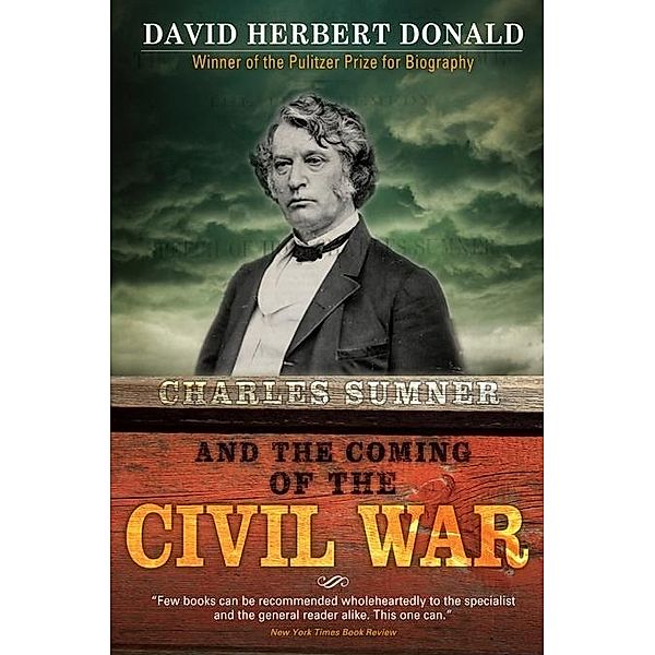 Charles Sumner and the Coming of the Civil War, David Donald