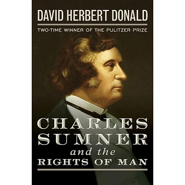 Charles Sumner and the Rights of Man, David Herbert Donald