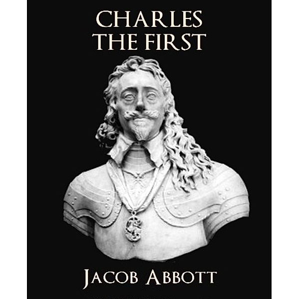 Charles the First, Jacob Abbott