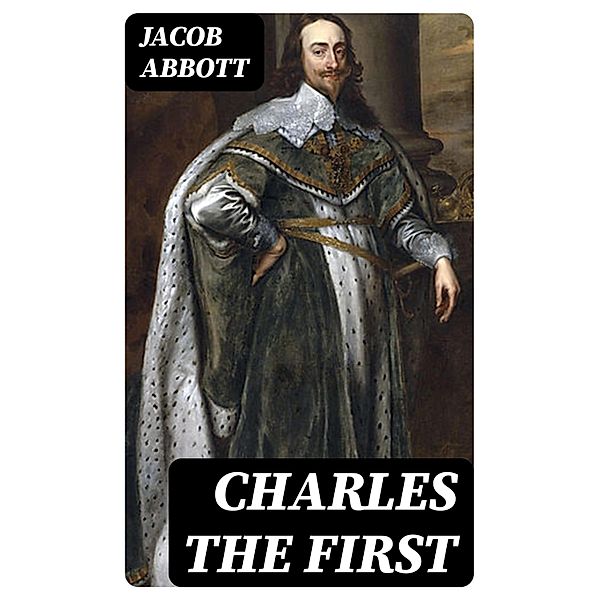 Charles the First, Jacob Abbott