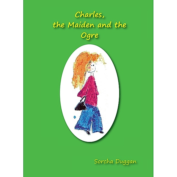 Charles, the Maiden and the Ogre / The Manuscript Publisher, Sorcha Duggan