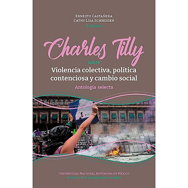 Charles Tilly: sobre violencia colectiva, política contenciosa y cambio social, Ernesto Castañeda, Cathy Lisa Schneider