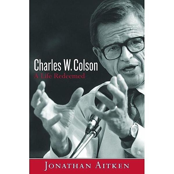 Charles W. Colson: A Life Redeemed, Jonathan Aitken