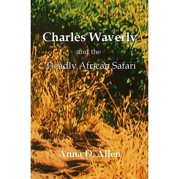 Charles Waverly and the Deadly African Safari / Anna D. Allen, Anna D. Allen
