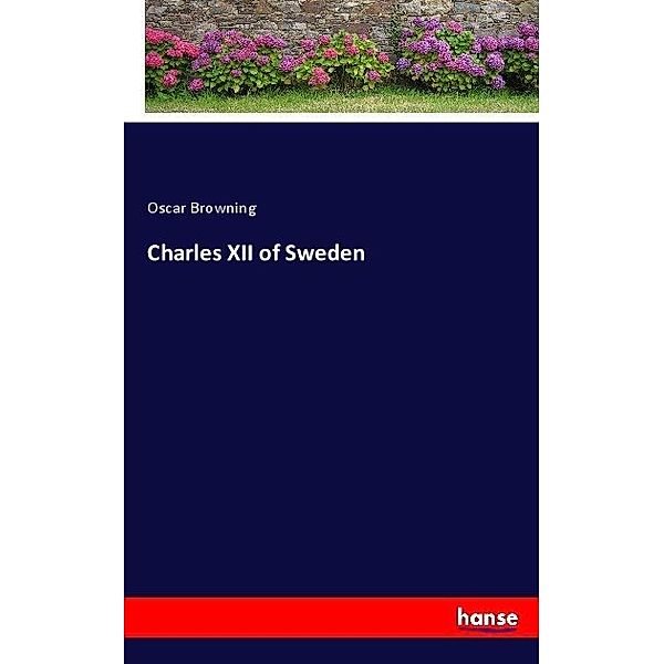 Charles XII of Sweden, Oscar Browning