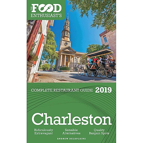 Charleston - 2019 - The Food Enthusiast's Complete Restaurant Guide / The Food Enthusiast's Complete Restaurant Guide, Andrew Delaplaine