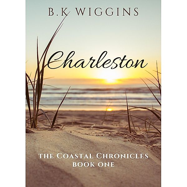 Charleston: A Sweet Lesbian Romance (The Coastal Chronicles, #1) / The Coastal Chronicles, B. K. Wiggins