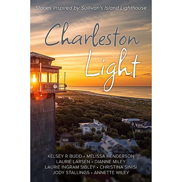 Charleston Light, SC Lowcountry Authors, Laurie Larsen, Christina Sinisi, Annette Wiley, Laurie Ingram Sibley, Kelsey Budd, Jody Stallings, Melissa Henderson, Dianne Miley