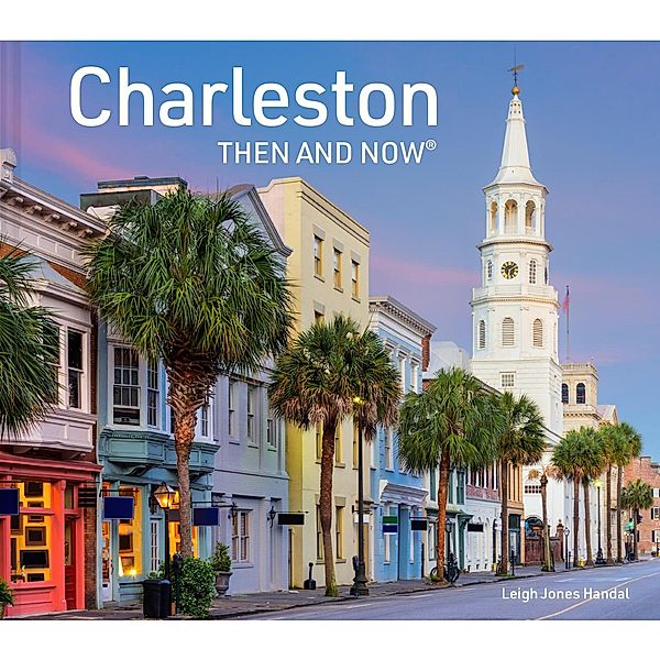 Charleston Then and Now, Leigh Jones Handal