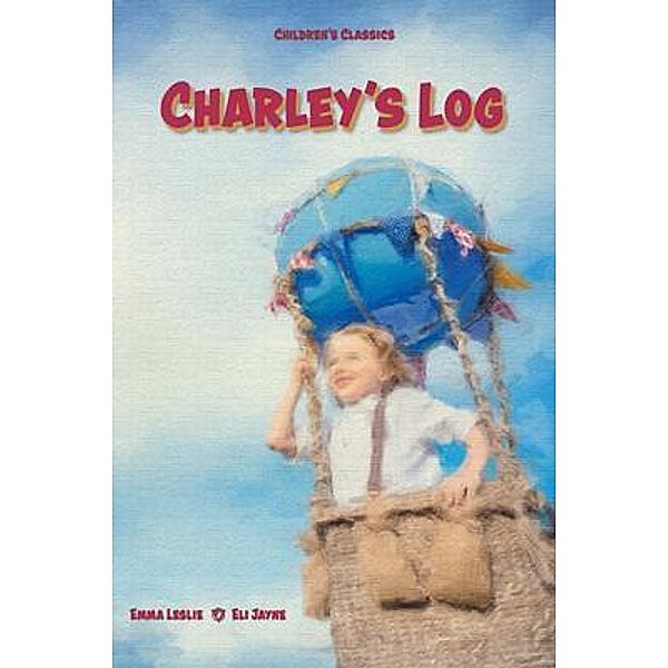 Charley's Log / Eli Jayne, Emma Leslie, Eli Jayne