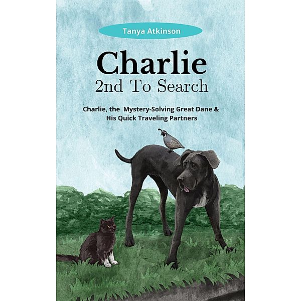 Charlie 2nd To Search (Charlie, the Mystery-Solving Great Dane & His Quick Traveling Partners, #2) / Charlie, the Mystery-Solving Great Dane & His Quick Traveling Partners, Tanya Atkinson