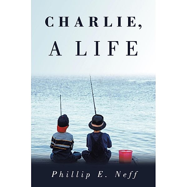 Charlie, a Life, Phillip E. Neff