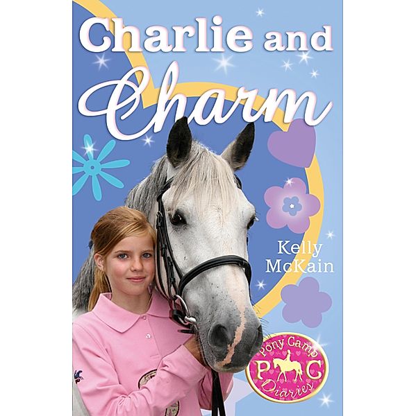 Charlie and Charm / Pony Camp Diaries Bd.5, Kelly McKain