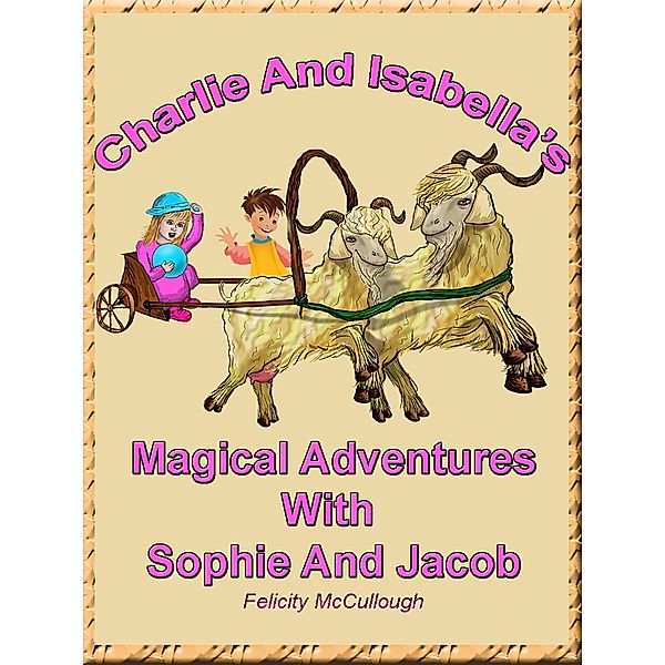 Charlie And Isabella's Magical Adventures With Sophie And Jacob, Felicity McCullough