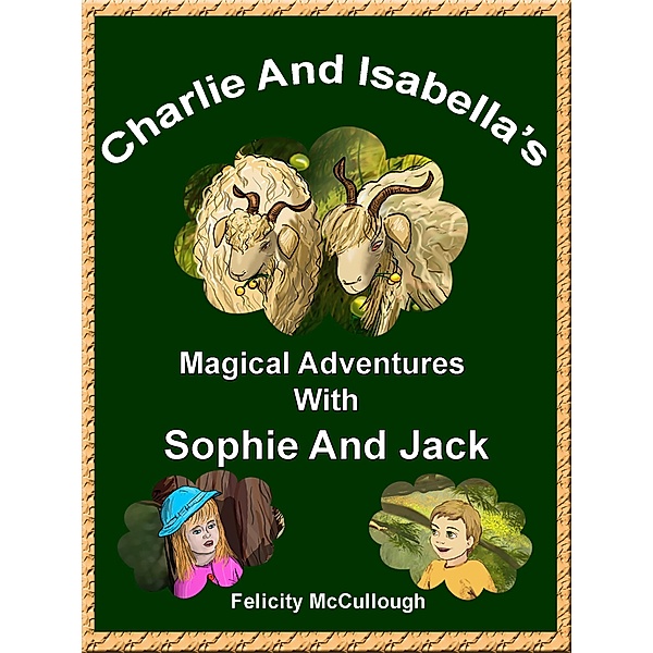 Charlie And Isabella's Magical Adventures With Sophie And Jack, Felicity McCullough
