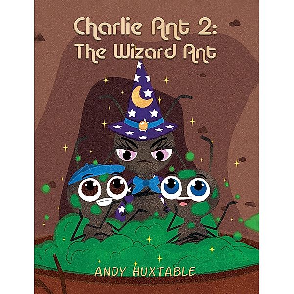 Charlie Ant 2 / Austin Macauley Publishers Ltd, Andy Huxtable