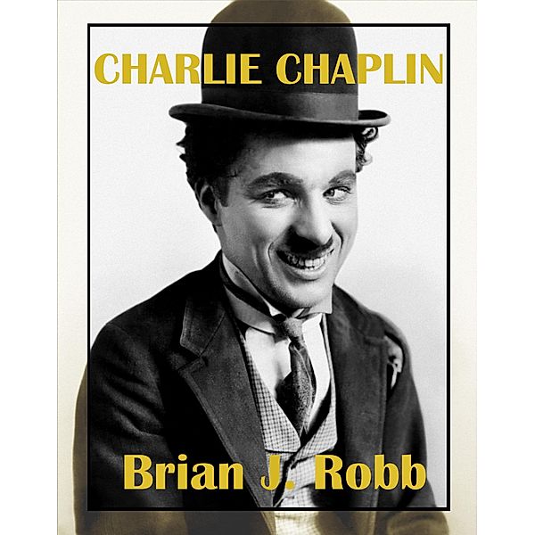 Charlie Chaplin: A Centenary Celebration (Silent Clowns, #1) / Silent Clowns, Brian J. Robb