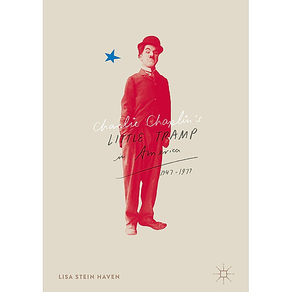 Charlie Chaplin's Little Tramp in America, 1947-77, Lisa Stein Haven