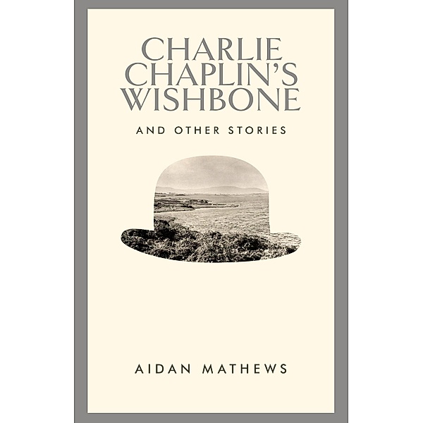 Charlie Chaplin's Wishbone and Other Stories, Aidan Mathews
