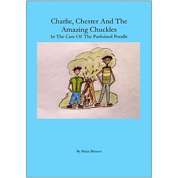 Charlie, Chester And The Amazing Chuckles ( In The Case Of The Purloined Poodle), Brian Briscoe