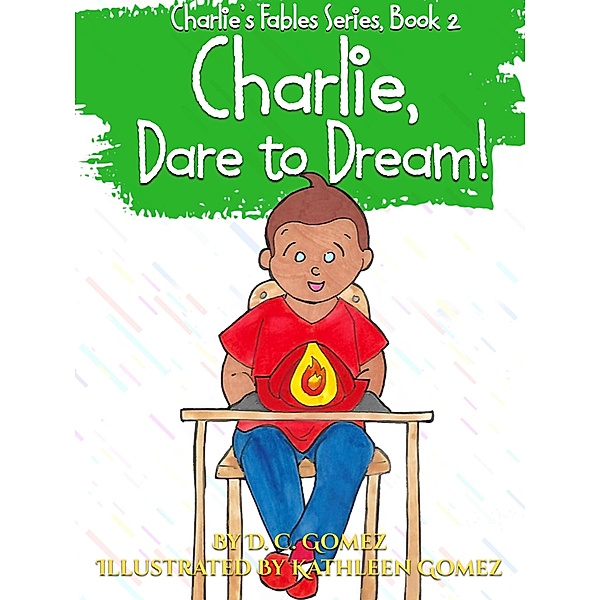 Charlie, Dare to Dream! (Charlie's Fables, #2) / Charlie's Fables, D. C. Gomez
