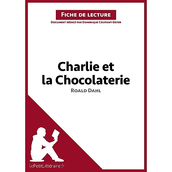 Charlie et la Chocolaterie de Roald Dahl (Analyse de l'oeuvre), Lepetitlitteraire, Dominique Coutant-Defer, Johanna Biehler