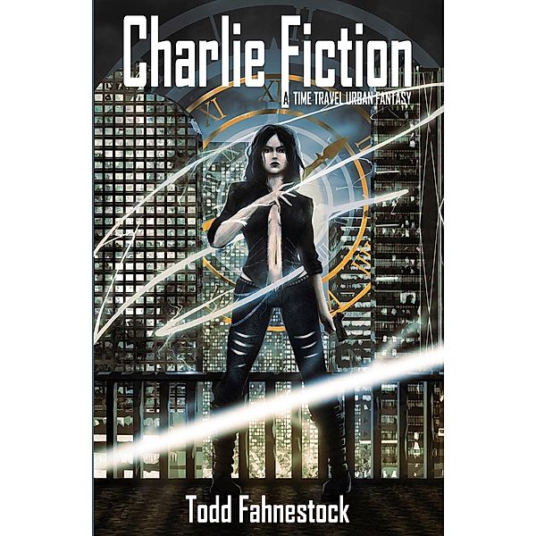 Charlie Fiction: A Time Travel Urban Fantasy, Todd Fahnestock