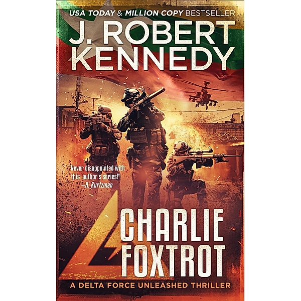 Charlie Foxtrot (Delta Force Unleashed Thrillers, #9) / Delta Force Unleashed Thrillers, J. Robert Kennedy