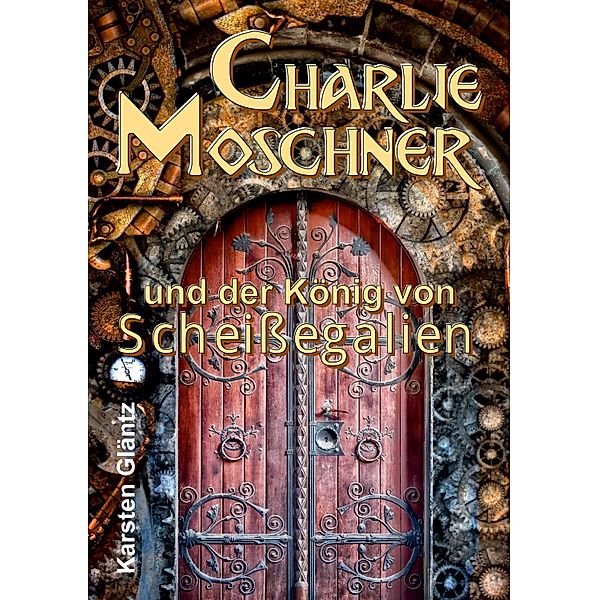 Charlie Moschner und der König von Scheissegalien, Karsten Gläntz