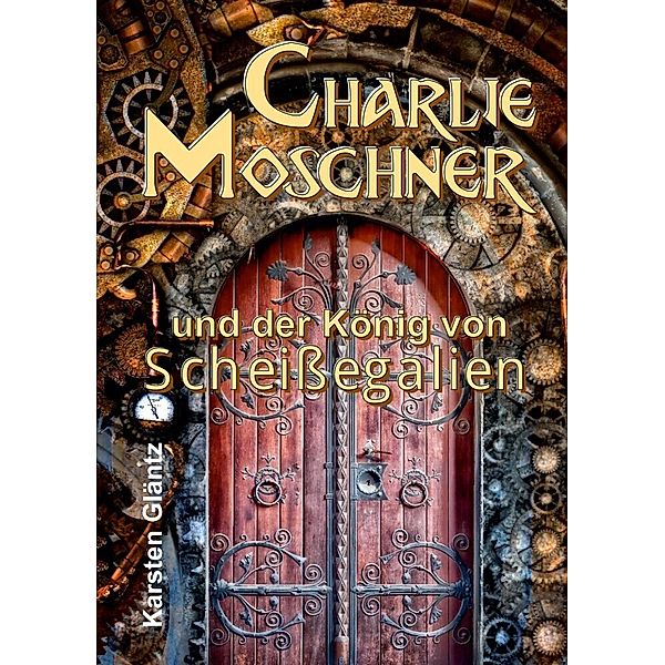 Charlie Moschner und der König von Scheißegalien, Karsten Gläntz