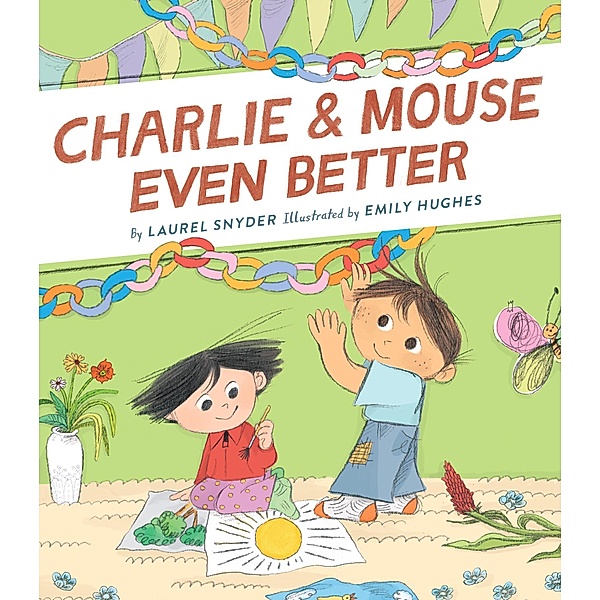 Charlie & Mouse Even Better / Charlie & Mouse Bd.3, Laurel Snyder