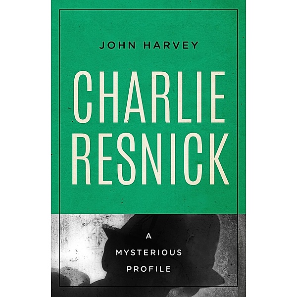 Charlie Resnick / Mysterious Profiles, John Harvey