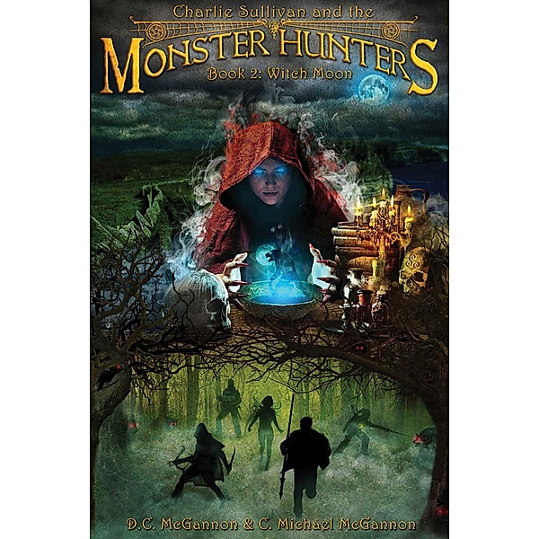 Charlie Sullivan and the Monster Hunters: Witch Moon / Charlie Sullivan and the Monster Hunters, Dc McGannon, C. Michael Mcgannon