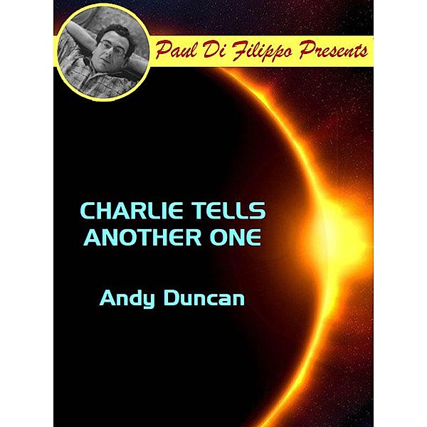 Charlie Tells Another One / Paul Di Filippo Presents, Andy Duncan