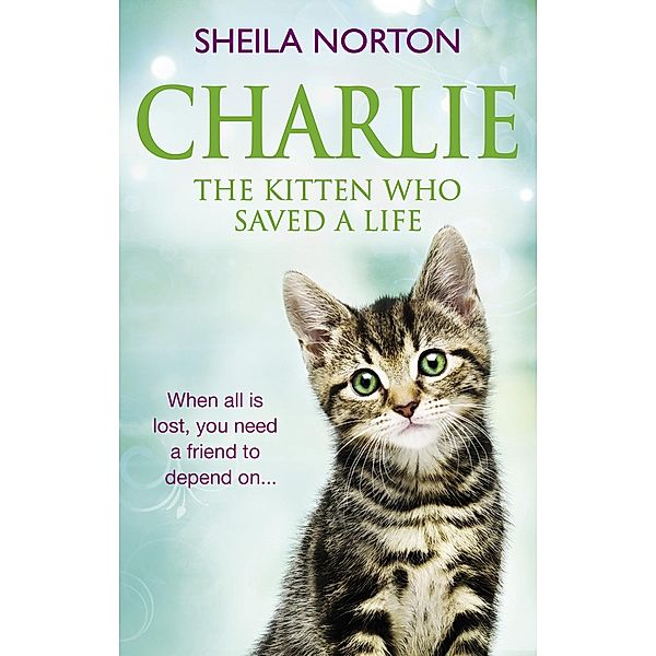 Charlie the Kitten Who Saved A Life, Sheila Norton