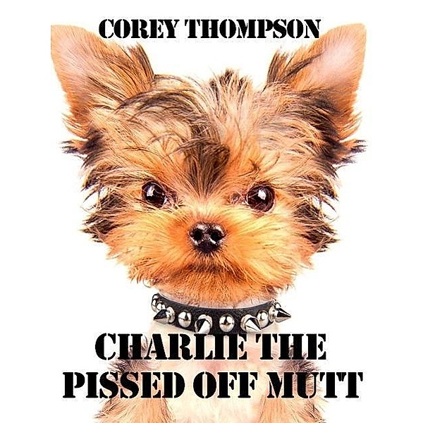 Charlie The Pissed Off Mutt, Corey Thompson