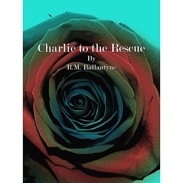 Charlie to the Rescue, R.m. Ballantyne