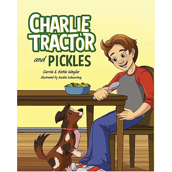 Charlie Tractor Books: Charlie Tractor and Pickles, Carrie Weyler, Katie Weyler