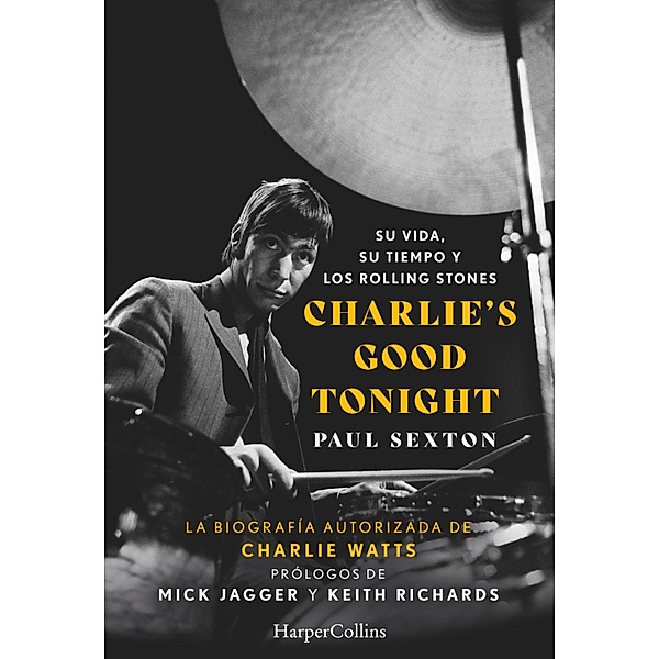 Charlie's Good Tonight. Su vida, su tiempo y los Rolling Stones, Paul Sexton