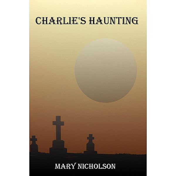 Charlie's Haunting / Mary Nicholson, Mary Nicholson