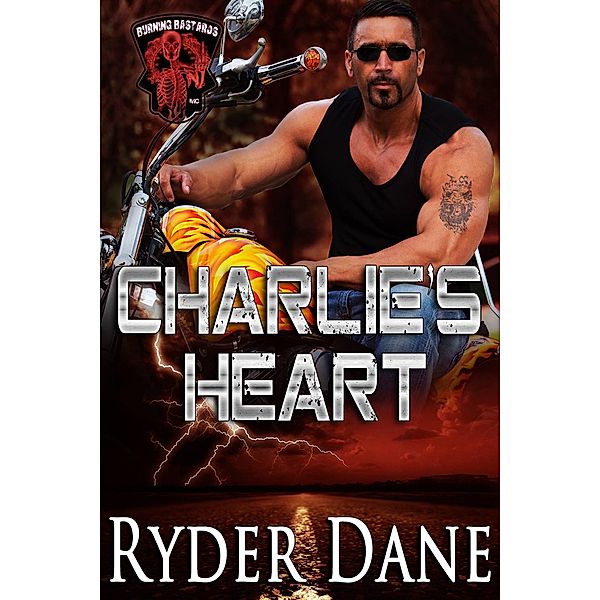Charlie's Heart (Burning Bastards MC Book 3) / Burning Bastards MC, Ryder Dane