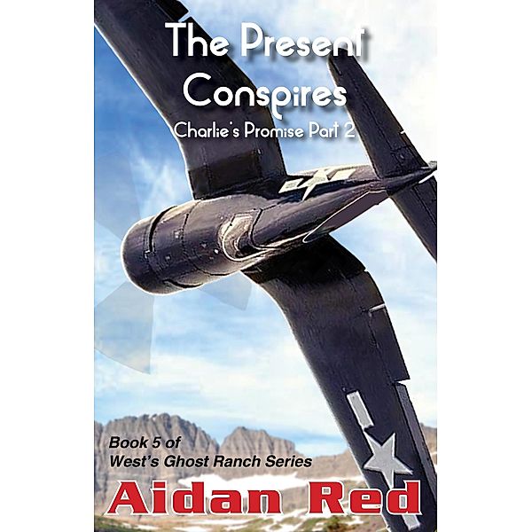 Charlie's Promise Part 2, The Present Conspires (West's Ghost Ranch, #5) / West's Ghost Ranch, Aidan Red