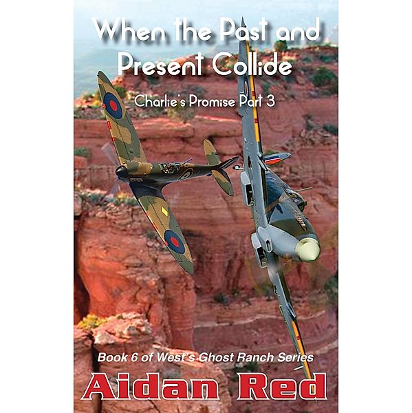Charlie's Promise Part 3, When the Past and Present Collide (West's Ghost Ranch, #6) / West's Ghost Ranch, Aidan Red
