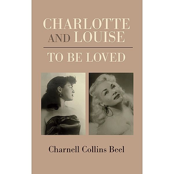 CHARLOTTE AND LOUISE, TO BE LOVED, Charnell Collins Beel