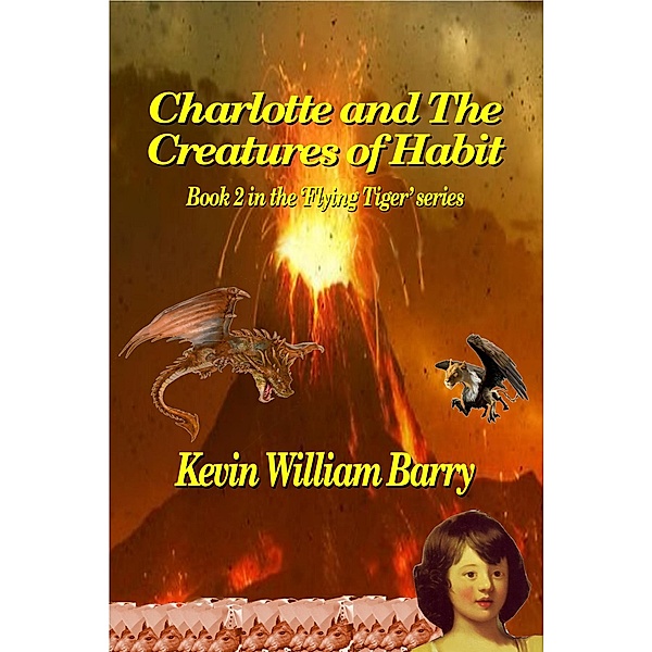 Charlotte and the Creatures of Habit (The Flying Tiger Series, #2) / The Flying Tiger Series, Kevin William Barry