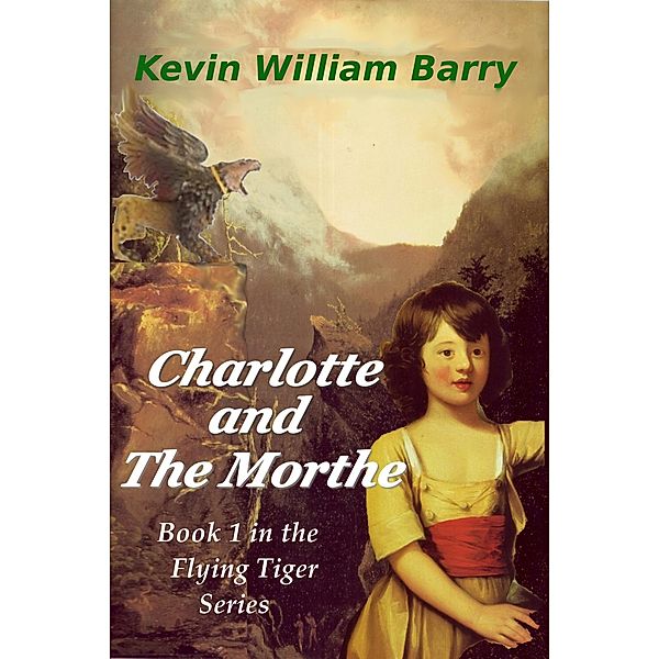 Charlotte and the Morthe (The Flying Tiger Series, #1) / The Flying Tiger Series, Kevin William Barry