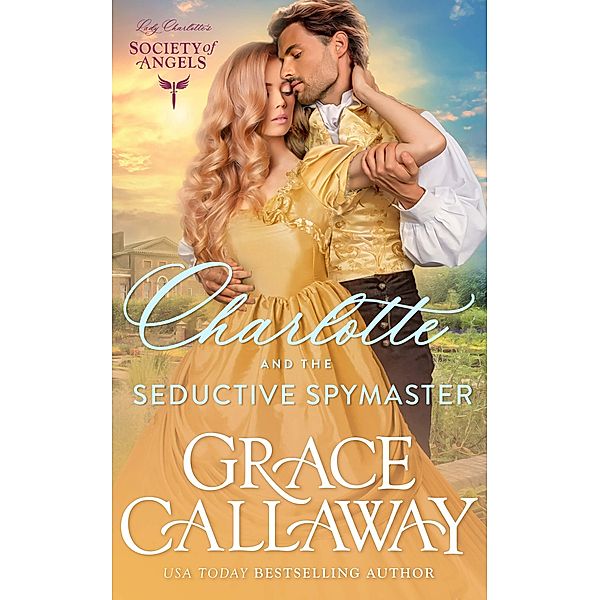 Charlotte and the Seductive Spymaster (Lady Charlotte's Society of Angels, #5) / Lady Charlotte's Society of Angels, Grace Callaway