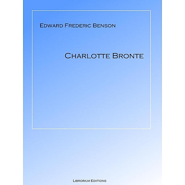 Charlotte Bronte, E F Benson